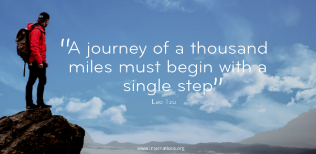 “A journey of a thousand miles must begin with a single step” — Lao Tzu